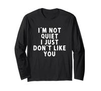 I'm Not Quiet I Just Don't Like You Sarcasmo Maglia a Manica