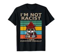 I'm Not Racist I Hate Everyone Equally People Succhiare Funny Cat Maglietta