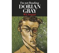 I'm Not Reading Dorian Gray - M.Y. Journal: Original art by Mark Braught, One of a number of re-imagined covers for some of literature's classics, 6" ... 5 sq./in. Dotted Graph Paper/Line combo pages
