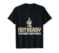I'm Not Ready To Interact with People Umore introverso - Maglietta