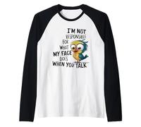 I'm not responsible for what my face does when you talk Maglia con Maniche Raglan