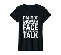 I'm Not Responsible For What My Face Does When You Talk Maglietta