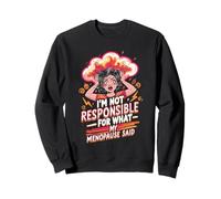 I'm Not Responsible For What My Menopause Said Felpa