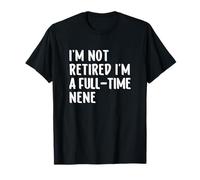 I'm Not Retired I'm A Full-Time Nene Grandma Maglietta