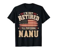 I'm Not Retired I'm A Professional Nanu Fathers Day Maglietta
