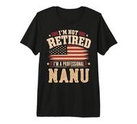 I'm Not Retired I'm A Professional Nanu Fathers Day Maglietta Premium