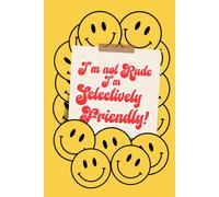I'm not Rude, I'm Selectively Friendly!: Funny notebook