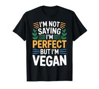 I'm Not Saying I'm Perfect But I'm Vegan Pianta Sana - Maglietta