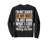I'm Not Scared of My Wife I'm Just Doing Not Making Her Mad Felpa