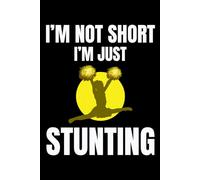 I'm not Short, I'm Just Stunting: Cheerleader Cheerleading Blank Lined Journal Notebook for Writing