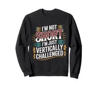 I'm Not Short I'm Just Vertically Challenged - Felpa