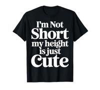 I'm Not Short My Height Is Just Cute Piccola Persona |- Maglietta