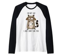 I'm Not Shy I Just Don't Like You Maglia con Maniche Raglan