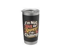 I'm Not Shy Or Quiet I'm Chilling - Bicchiere termico in acciaio inox doppia parete