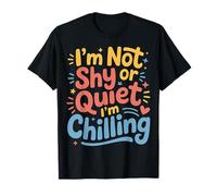 I'm Not Shy Or Quiet I'm Chilling - Maglietta