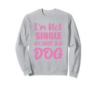 Im Not Single I Have A Dog Dog Owner Birthday Felpa