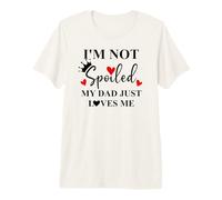 Im Not Spoiled Dad Just Loves Me Daddy Girl Spoiled Daughter Maglietta Premium