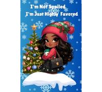 I'm Not Spoiled I'm Just Highly Favored: Lined Notebook Gift for family, friends and co-workers