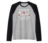 Im Not Spoiled Mom Just Loves Me Mommy Girl Spoiled Daughter Maglia con Maniche Raglan
