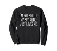 I'm Not Spoiled My Boyfriend Just Loves Me Felpa