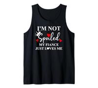 Im Not Spoiled My Fiance Just Loves Me Im Not Spoiled Fiance Canotta
