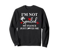 Im Not Spoiled My Fiance Just Loves Me Im Not Spoiled Fiance Felpa