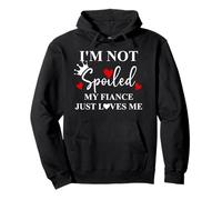 Im Not Spoiled My Fiance Just Loves Me Im Not Spoiled Fiance Felpa con Cappuccio