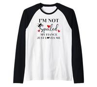 Im Not Spoiled My Fiance Just Loves Me Im Not Spoiled Fiance Maglia con Maniche Raglan