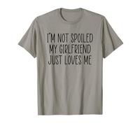 I'm Not Spoiled My Girlfriend Just Loves Me Maglietta