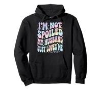 I'm Not Spoiled My Husband Just Loves Me Felpa con Cappuccio