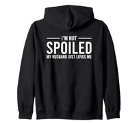 I'm Not Spoiled My Husband Just Loves Me Felpa con Cappuccio
