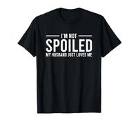 I'm Not Spoiled My Husband Just Loves Me Maglietta
