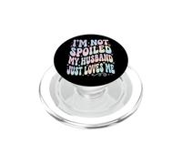 I'm Not Spoiled My Husband Just Loves Me PopSockets PopGrip per MagSafe