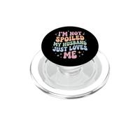 I'm Not Spoiled My Husband Just Loves Me PopSockets PopGrip per MagSafe