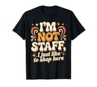 I'm Not Staff, I Just Like To Shop Here Retail Jokes - Maglietta