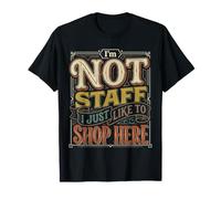 I'm Not Staff, I Just Like To Shop Here Retail Jokes |- Maglietta
