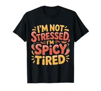 I'm Not Stressed, I'm Spicy Tired Umore di Burnout |- Maglietta