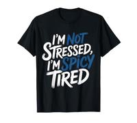 I'm Not Stressed, I'm Spicy Tired Umore di Burnout - Maglietta