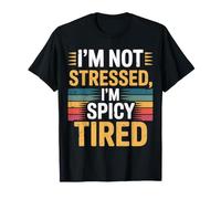I'm Not Stressed, I'm Spicy Tired Umore di Burnout - Maglietta