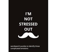 I'm Not Stressed Out: Wordsearches: wordsearches to help you identify those complicated emotions