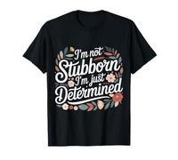 I'm Not Stubborn I'm Just Determined Mentalità grintosa - Maglietta