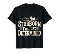 I'm Not Stubborn I'm Just Determined Mentalità grintosa |- Maglietta