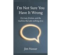 I'm Not Sure You Have It Wrong: On trust, friction, and the machine that asks nothing of us