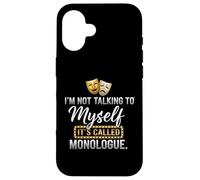 I'm Not Talking To Myself It's Called Monologue Thespian Custodia per iPhone 16