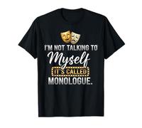I'm Not Talking To Myself It's Called Monologue Thespian Maglietta