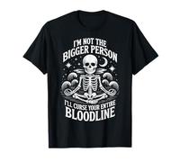 I'm Not The Bigger Person I'll Curse Your Entire Bloodline Maglietta