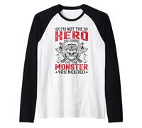 Im Not The Hero You Wanted I'm The Monster You Needed Maglia con Maniche Raglan