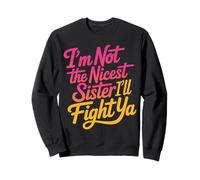 I'm Not The Nicest Sister I'll Fight Ya Fratello Duro - Felpa