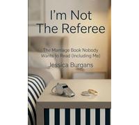 I'm Not the Referee: The Marriage Book Nobody Wants to Read (Including Me)