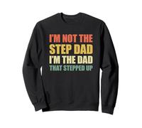 I'm Not The Step Dad I'm The Dad That Stepped Up Felpa